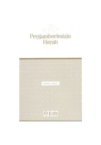 Peygamberimizin Hayatı - İrfan Yücel - Diyanet İşleri Başkanlığı