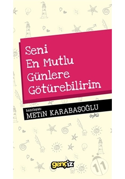 Seni En Mutlu Günlere Götürebilirim - Metin Karabaşoğlu - İz Yayıncılık