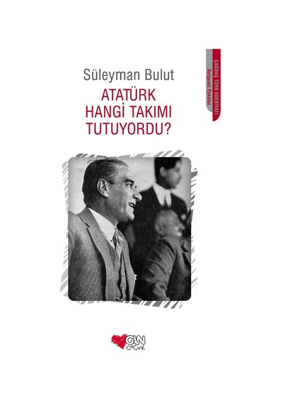 Atatürk Hangi Takımı Tutuyordu? - Süleyman Bulut - Can Çocuk
