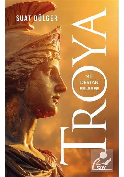 Troya & Mit-destan-felsefe / Suat Dülger
