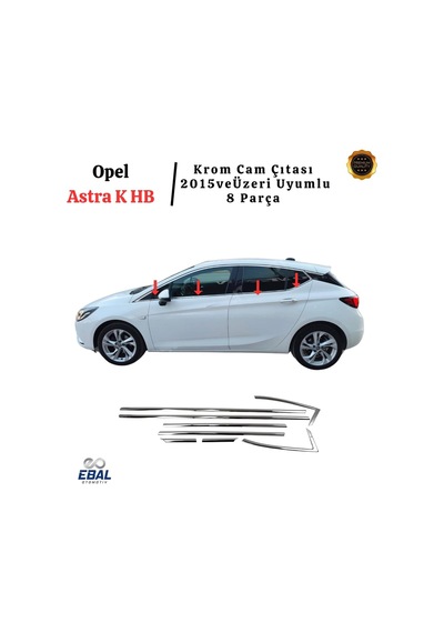 Ebal Oto Aksesuar Hb Krom Cam Çıtası 8 Parça 2015 Ve Üzeri P.çelik Opel Astra K İle Uyumlu Diğer