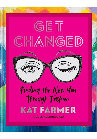 Get Changed: Finding The New You Through Fashion: The Sunday Tımes Bestseller Finding The New You Through Fashion