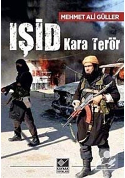 Işid Kara Terör - Mehmet Ali Güller - Kaynak Yayınları