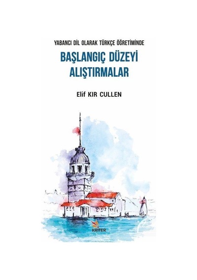 Yabancı Dil Olarak Türkçe Öğretiminde Başlangıç Düzeyi Alıştırmalar - Elif Kır Cullen - Kriter