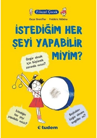 Filozof Çocuk - İstediğim Her Şeyi Yapabilir Miyim? - Oscar Brenifier - Tudem Yayınları