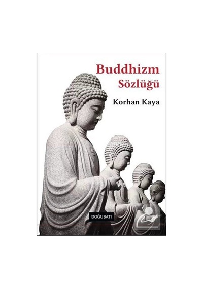 Buddhizm Sözlüğü / Korhan Kaya
