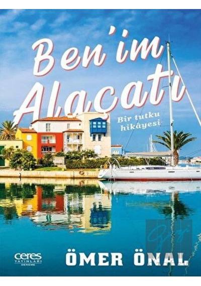 Ben'im Alaçatı-Bir Tutku Hikayesi - Ömer Önal - Ceres Yayınları
