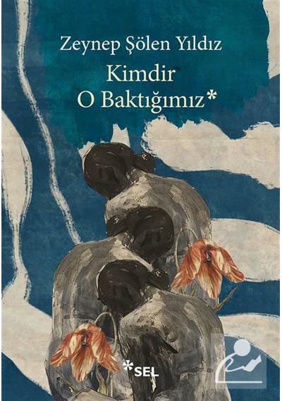 Kimdir O Baktığımız / Zeynep Şölen Yıldız