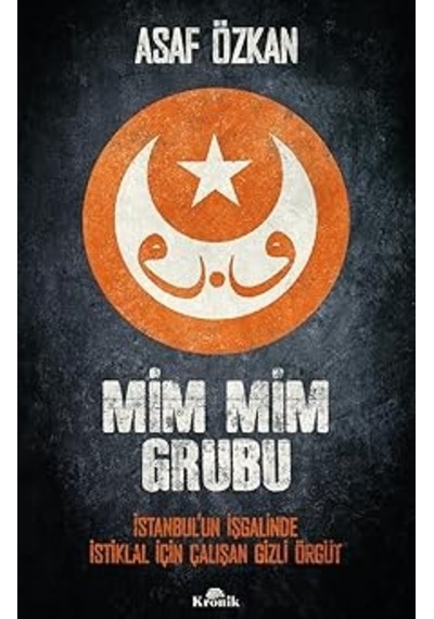 Mim Mim Grubu: İstanbul Un İşgalinde İstiklal İçin Çalışan Gizli Örgüt