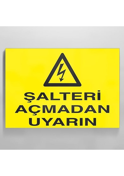 Şalteri Açmadan Uyarın Uyarı Levhası 60x90cm