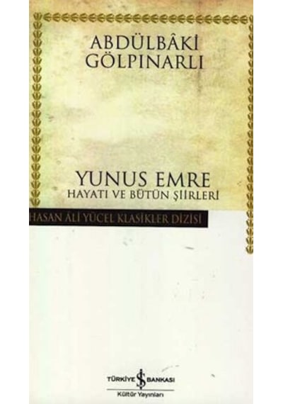 Yunus Emre Hayatı ve Bütün Şiirleri - Hasan Ali Yücel Klasikleri - Abdülbaki Gölpınarlı - İş Bankası Kültür Yayınları