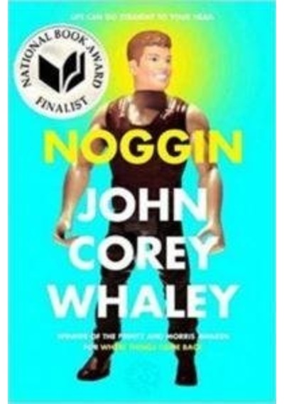 Noggin Atheneum John Corey Whaley