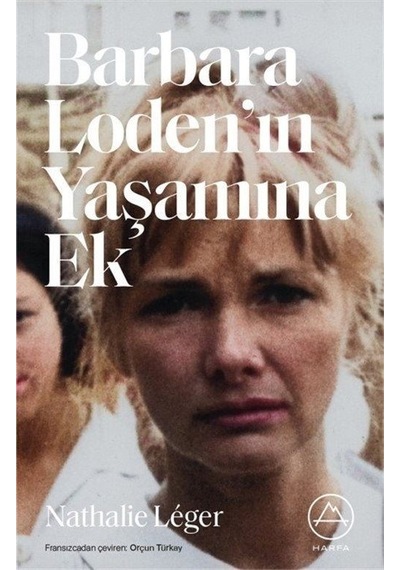 Barbara Loden'in Yaşamına Ek - Nathalie Leger - Harfa
