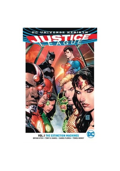 Justice League Universe Rebirth Volume 1: The Extinction Machines - Bryan Hitch -  Tony S. Daniel - DC Comics