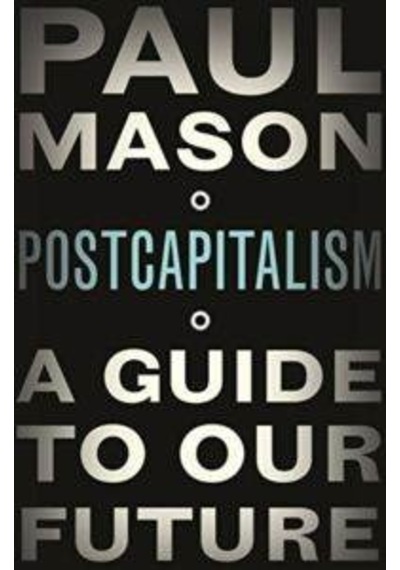 PostCapitalism: A Guide to Our Future - Paul Mason - Allen Lane