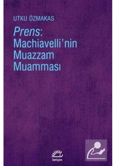 Prens: Machiavelli'Nin Muazzam Muamması / Utku Özmakas 9789750525841