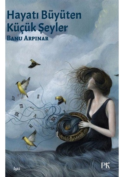 Hayatı Büyüten Küçük Şeyler - Banu Arpınar - Parma Kitap