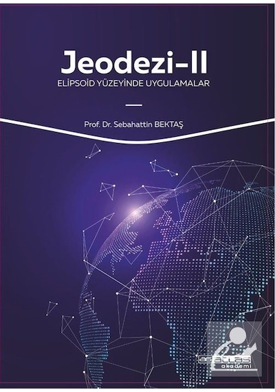 Jeodezi 2  - Elipsoid Yüzeyinde Uygulamalar  - Sebahattin Bektaş  - Atlas Akademi Yayınları