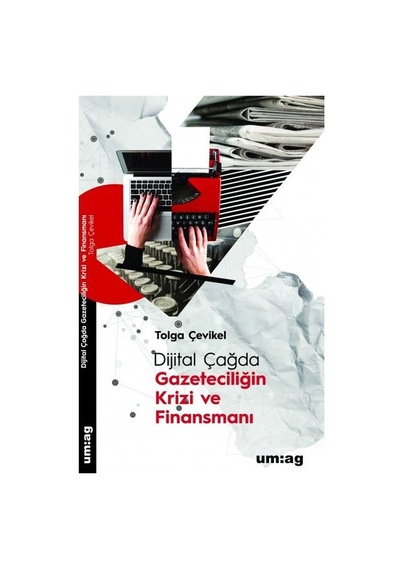 Dijital Çağda Gazeteciliğin Krizi ve Finansmanı - Tolga Çevikel - UM:AG Araştımacı Gazetecilik Vakfı
