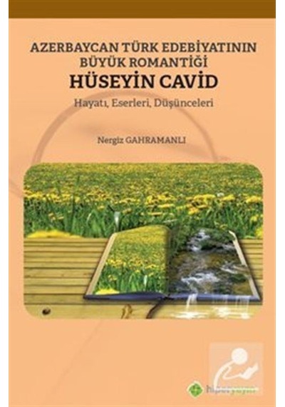 Azerbaycan Türk Edebiyatının Büyük Romantiği Hüseyin Cavid: Hayatı-Eserleri-Düşünceleri - Nergiz Gahramanlı - Hiperlink
