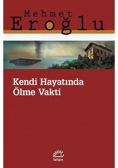 Kendi Hayatında Ölme Vakti - Mehmet Eroğlu - İletişim Yayınları