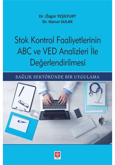 Stok Kontrol Faaliyetlerinin ABC ve VED Analizleri ile Değerlendirilmesi - Harun Sulak - Ekin Basım Yayın