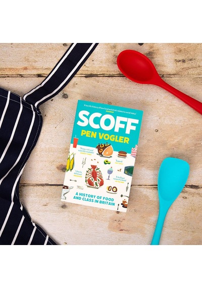Scoff: A History Of Food And Class In Britain