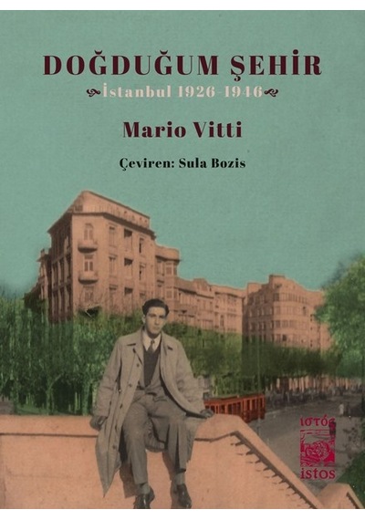 Doğduğum Şehir-İstanbul 1926-1946 - Mario Vitti - İstos Yayınları