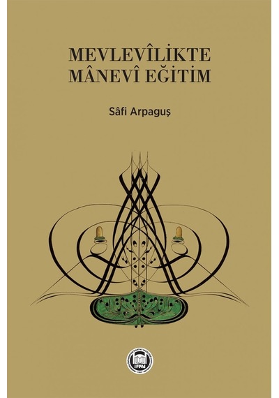 Mevlevilikte Manevi Eğitim - Safi Arpaguş - M. Ü. İlahiyat Fakültesi Vakfı Yayı