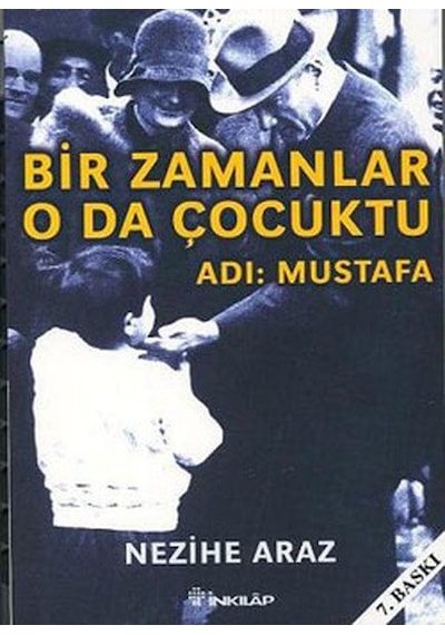 Bir Zamanlar O da Çocuktu - Adı: Mustafa - Nezihe Araz - İnkılap Kitabevi