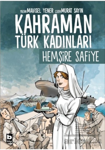 Kahraman Türk Kadınları Hemşire Safiye Bilgi Yayınevi Mavisel Yener