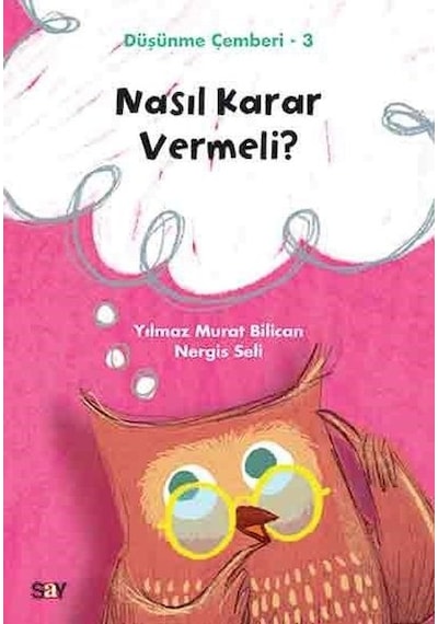 Nasıl Karar Vermeli?-Düşünme Çemberi 3 - Nergis Seli - Say Çocuk