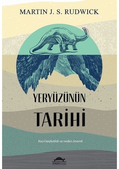 Yeryüzünün Tarihi - Martin J. S. Rudwick - Maya Kitap