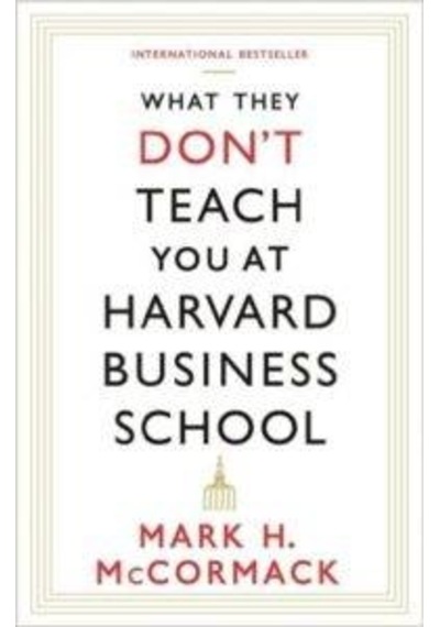 What They Don't Teach You At Harvard Business School - Mark McCormack - Profile Books