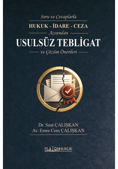 Soru Ve Cevaplarla Hukuk - İdare - Ceza Açısındanusulsüz Tebligat Ve Çözüm Önerileri