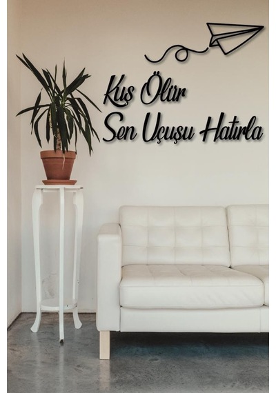 Kuş Ölür Sen Uçuşu Hatırla Dekoratif Tablo Duvar Yazısı