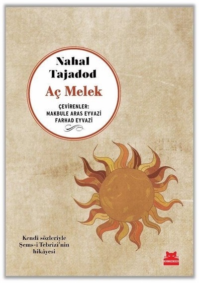 Aç Melek - Kendi Sözleriyle Şems-i Tebrizi'nin Hikayesi - Nahal Tajadod - Kırmızı Kedi