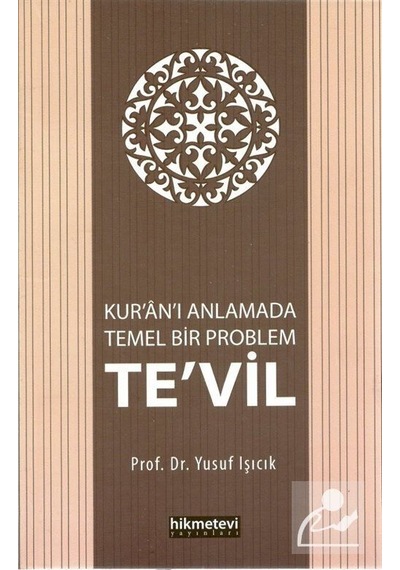 Kur'an'ı Anlamada Temel Bir Problem Te'vil - Yusuf Işıcık - Hikmetevi Yayınları