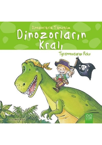 Dinozorlarla Tanışalım-Tyrannosaurus Reks-Dinozorların Kralı - Anna Obiols - 1001 Çiçek