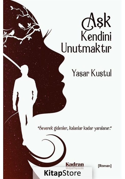 Aşk Kendini Unutmaktır - Yaşar Kuştul - Kadran Medya&Yayıncılık