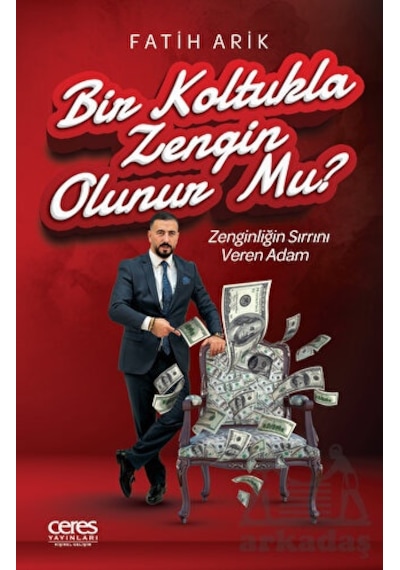 Bir Koltukla Zengin Olunur mu? - Fatih Arık - Ceres Yayınları