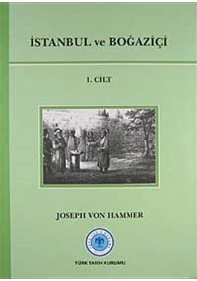 İstanbul ve Boğaziçi 1.Cilt / J. Von Hammer Purgstall