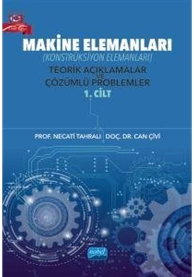 Makine Elemaları  - Teorik Açıklamalar ve Çözümlü Problemler 1. Cilt  - Can Çivi  - Nobel Akademik Yayıncılık