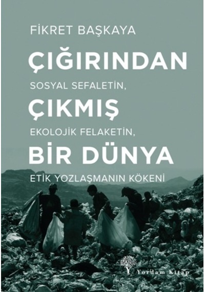 Çığırından Çıkmış Bir Dünya - Fikret Başkaya - Yordam Kitap