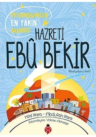 Hazreti Ebu Bekir - Peygamberimizin En Yakın Arkadaşı