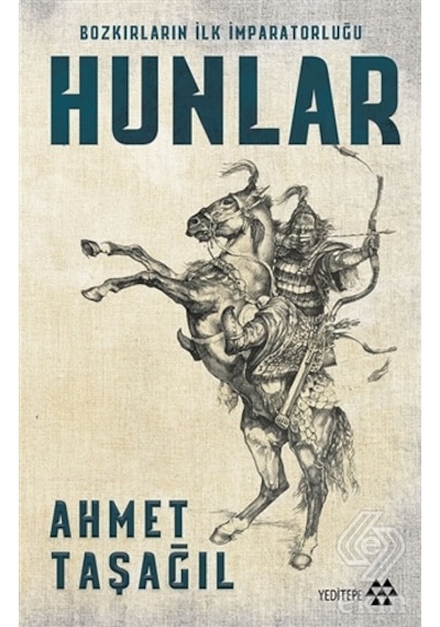 Hunlar-Bozkırların İlk İmparatorluğu - Ahmet Taşağıl - Yeditepe Yayınevi