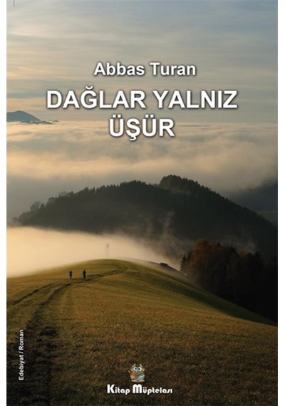 Dağlar Yalnız Üşür - Abbas Turan - Kitap Müptelası Yayınları