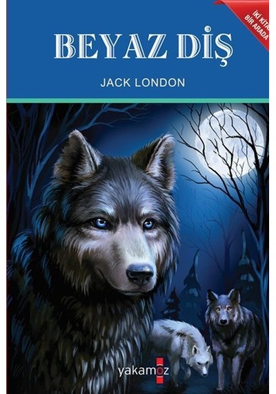 Beyaz Diş - Vahşetin Çağrısı - İki Kitap Bir Arada - Jack London - Yakamoz Yayınları