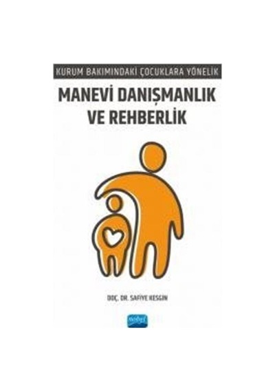 Manevi Danışmanlık ve Rehberlik - Kurum Bakımındaki Çocuklara Yönelik - Safiye Kesgin - Nobel Akademik Yayıncılık