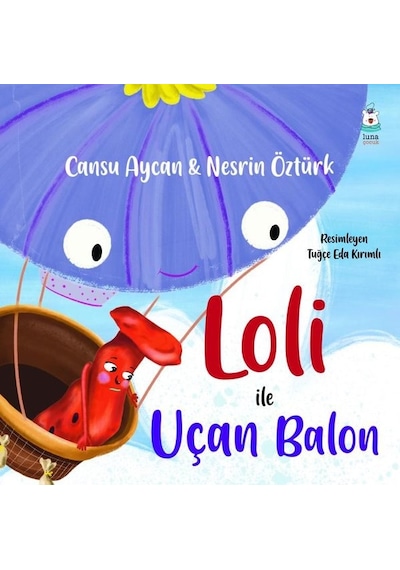 Loli ile Uçan Balon - Cansu Aycan - Luna Yayınları